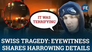 Swiss Ski Resort Tragedy Latest Update: Eyewitness Reveals Shocking Escape Moments
