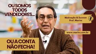 Ou somos todos vendedores ou a conta n&atilde;o fecha! Dica do Professor Marins
