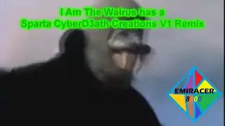 I Am The Walrus has a Sparta CyberD3ath Creations V1 Remix