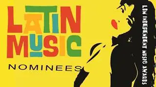 The 2018 LDM Independent Music Latin Nominees are
