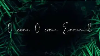 O come, O come Emmanuel &bull; A For king and country &bull;