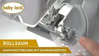 baby lock Overlock - Saumverstärkung mit dem Gummibandfuß