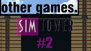 | Other Games | Sim Tower: Part 2!