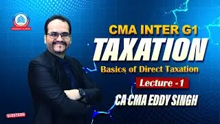CMA Inter | Jun 26 Exam | Taxation - Lecture 1 | Basics Of Direct Tax | CA CMA Eddy Singh |
