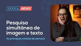#16 Dooca News - Chegou a pesquisa por imagem no Brasil