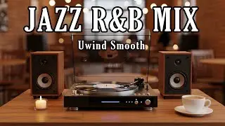 Smooth Jazz x Soulful R&B &ndash; Chill Mix for Work, Study & Relaxation