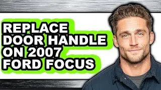 How to Replace Door Handle on 2007 Ford Focus (Easy Method)