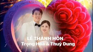 Lễ Thành Hôn. Trọng Hoà & Thuỳ Dung