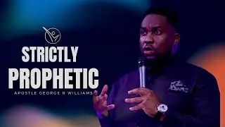 STRICTLY PROPHETIC | APOSTLE GEORGE R. WILLIAMS | PROPHET CHRIS QUARCOO