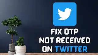 How to Fix OTP not Received on Twitter