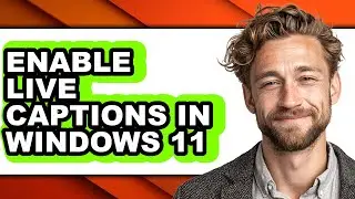 How to Enable Live Captions in Windows 11 (updated)