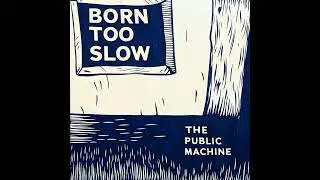 Born Too Slow