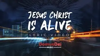 JESUS CHRIST IS ALIVE - Lyric Video