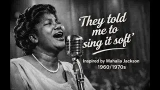 Mahalia Jackson inspired---They Told Me to Sing It Soft &mdash; A Bold Gospel  1960 soul music Revival