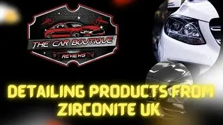 The Car Boutique reviews: Detailing products from ZIRCONITE UK