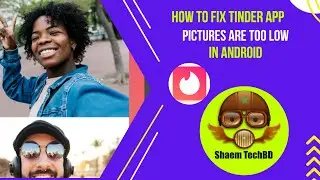 How to Fix Tinder App Pictures Are Too Low in Android