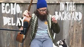 Echo, Delay (In the Backyard Ep. 4)