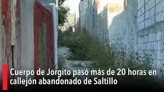 Cuerpo de Jorgito pasó más de 20 horas en callejón abandonado de Saltillo; sufrió fulminante infarto