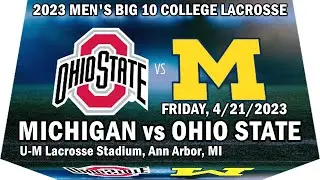 04/21/2023 BIG 10 Lacrosse Michigan vs Ohio State (Full Game) Men's D1 BIG Ten College Lacrosse