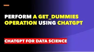 Perform a Get_Dummies Operation Using ChatGPT #chatgpt