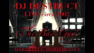 Dj Destruct LIVE circa 2002 &ldquo;The Bad Guy!&rdquo; Hardstyle & Hard Trance