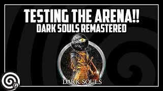 Dark Souls Remastered - Testing the Arena! (First Impressions)