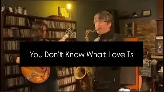 You Don't Know What Love Is / 川嶋哲郎 (Tenor Sax) 成瀬明 (Guitar)