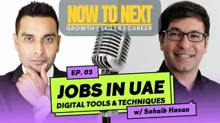 Podcast Ep 3 | Digital Tools to Search JOB IN UAE | Ft. Sohaib Hasan | NOW TO NEXT