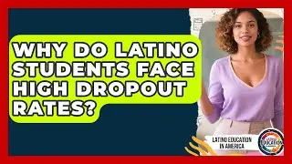 Why Do Latino Students Face High Dropout Rates? - Latino Education in America
