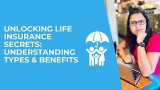 Decoding Life Insurance: Understand Types, Benefits and Coverage