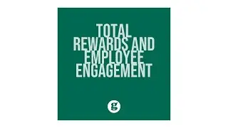 Total Rewards and Employee Engagement