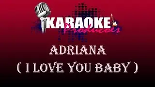ADRIANA - I LOVE YOU BABY ( KARAOKE )