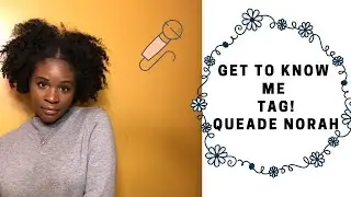 Get to Know Me Tag |Queade Norah