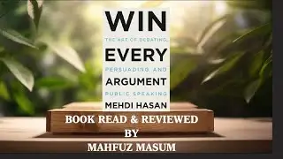 Win Every Argument || Mehdi Hasan || Book Review-47 || Mahfuz Masum || Debating & Public Speaking II