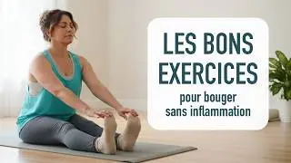 Les bons exercices pour BOUGER SANS INFLAMMATION