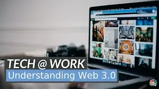 Tech At Work | What Is Web 3.0? | CNBC-TV18