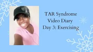 TAR Syndrome [Video Diary Day 3: Exercising]