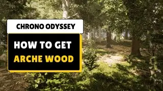 How to Get Arche Wood - Chrono Odyssey