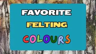 My Favorite Wool Colors for Needle Felting | Best Shades for Felted Art & Landscapes