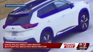 Eustis police arrest man wanted in attempted abduction investigation