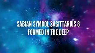 Sabian Symbol Sagittarius 8 &ndash; Formed in the Deep