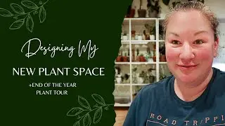 Designing My New Plant SetUp | End Of The Year Plant Tour