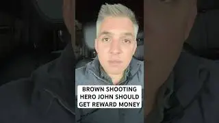 John the Brown shooter hero deserves the reward!