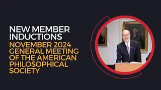 Inductions November 2024 General Meeting of the American Philosophical Society