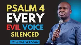 Psalm 4 &mdash; A Prayer That Silences Enemies & Stops Every Evil Plot | Joshua Selman