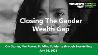Closing the Gender Wealth Gap: Our Stories, Our Power