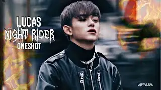 Lucas Oneshot || ❝Night Rider❞ || Wayv/NCT Fanfic