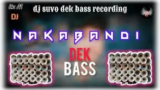 nakabandi Dj 🔉dek bass😈dj suvo dek bass recording