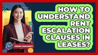 How To Understand Rent Escalation Clauses In Leases?