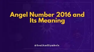 Angel Number 2016 and Its Meaning | Seeing 2016? 🔮